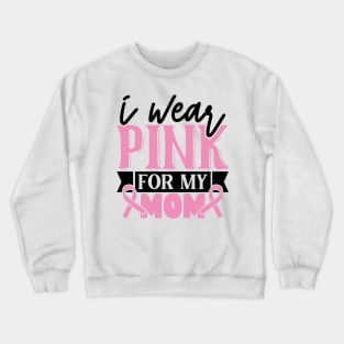 i wear pink for my mom Crewneck Sweatshirt